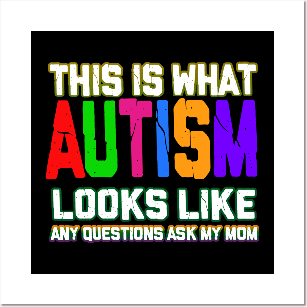 Autism T-ShirtAutism This Is What Autism Looks Like Any Questions Ask My Mom Cute T Shirt Wall Art by VinitaHilliard